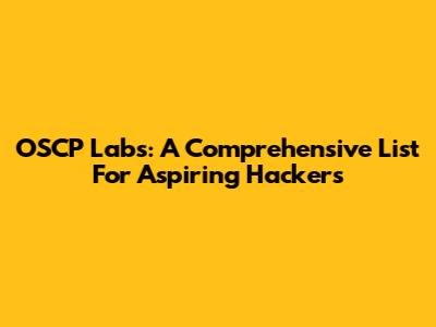 OSCP Labs: A Comprehensive List For Aspiring Hackers