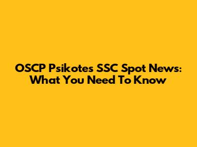 OSCP Psikotes SSC Spot News: What You Need To Know