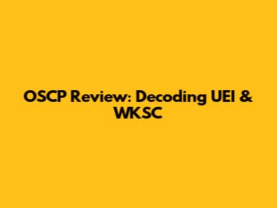 OSCP Review: Decoding UEI & WKSC
