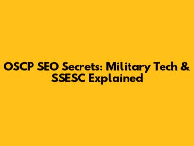 OSCP SEO Secrets: Military Tech & SSESC Explained