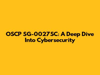 OSCP SG-0027SC: A Deep Dive Into Cybersecurity