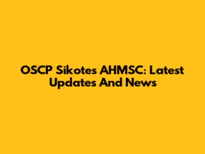 OSCP Sikotes AHMSC: Latest Updates And News