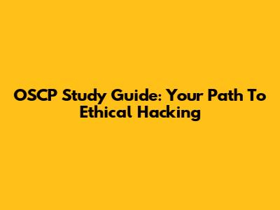 OSCP Study Guide: Your Path To Ethical Hacking