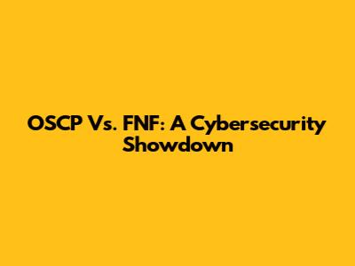 OSCP Vs. FNF: A Cybersecurity Showdown