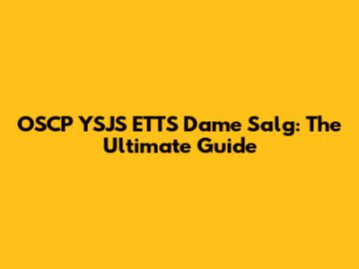 OSCP YSJS ETTS Dame Salg: The Ultimate Guide