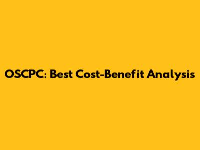 OSCPC: Best Cost-Benefit Analysis