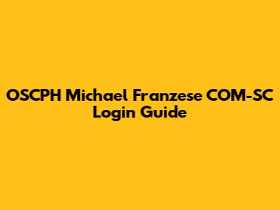 OSCPH Michael Franzese COM-SC Login Guide