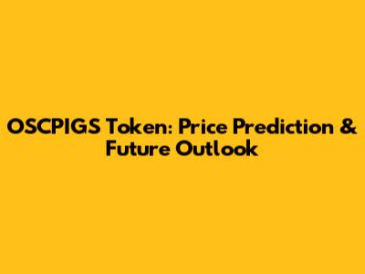 OSCPIGS Token: Price Prediction & Future Outlook