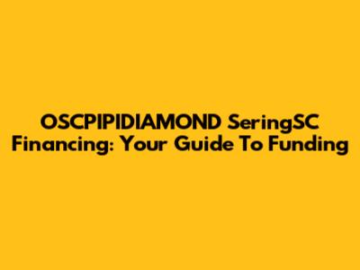 OSCPIPIDIAMOND SeringSC Financing: Your Guide To Funding