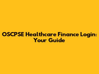 OSCPSE Healthcare Finance Login: Your Guide