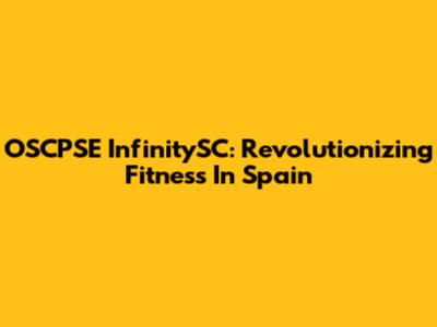 OSCPSE InfinitySC: Revolutionizing Fitness In Spain