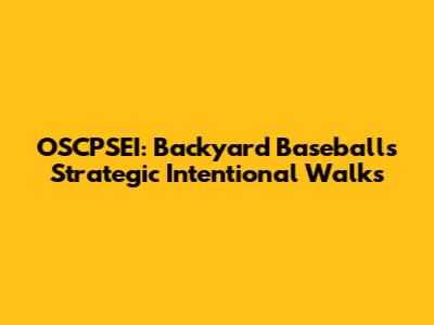 OSCPSEI: Backyard Baseball's Strategic Intentional Walks