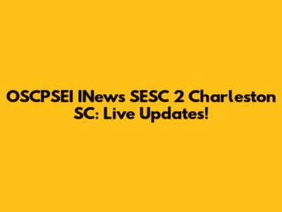 OSCPSEI INews SESC 2 Charleston SC: Live Updates!