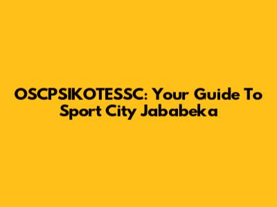 OSCPSIKOTESSC: Your Guide To Sport City Jababeka