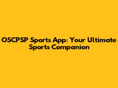 OSCPSP Sports App: Your Ultimate Sports Companion