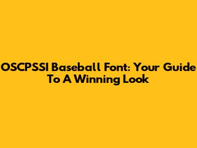 OSCPSSI Baseball Font: Your Guide To A Winning Look
