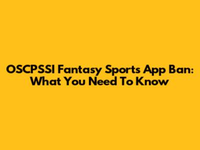 OSCPSSI Fantasy Sports App Ban: What You Need To Know