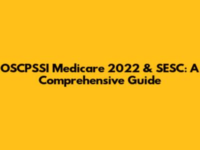 OSCPSSI Medicare 2022 & SESC: A Comprehensive Guide