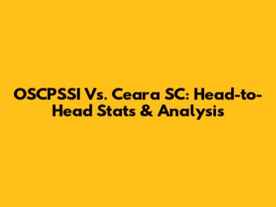 OSCPSSI Vs. Ceara SC: Head-to-Head Stats & Analysis