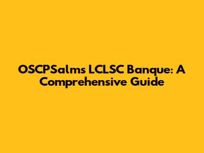 OSCPSalms LCLSC Banque: A Comprehensive Guide