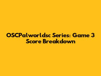 OSCPalworldsc Series: Game 3 Score Breakdown
