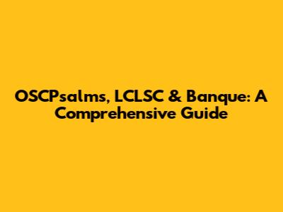 OSCPsalms, LCLSC & Banque: A Comprehensive Guide