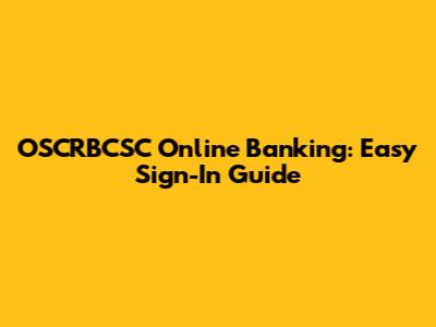 OSCRBCSC Online Banking: Easy Sign-In Guide