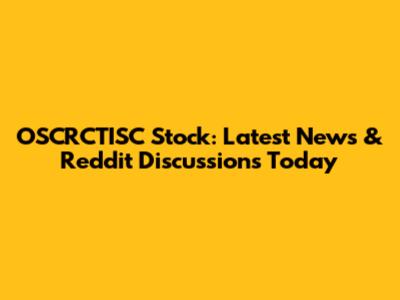 OSCRCTISC Stock: Latest News & Reddit Discussions Today