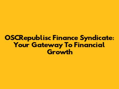 OSCRepublisc Finance Syndicate: Your Gateway To Financial Growth