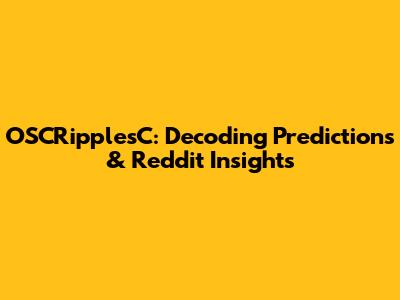 OSCRipplesC: Decoding Predictions & Reddit Insights