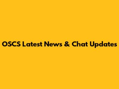 OSCS Latest News & Chat Updates