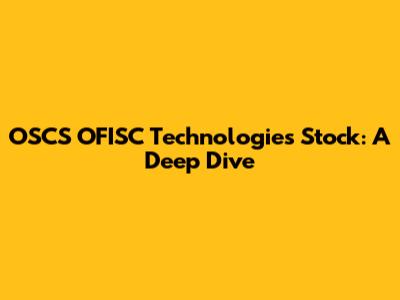 OSCS OFISC Technologies Stock: A Deep Dive