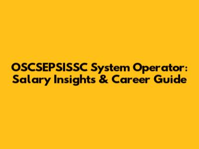 OSCSEPSISSC System Operator: Salary Insights & Career Guide