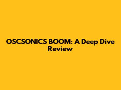 OSCSONICS' BOOM: A Deep Dive Review
