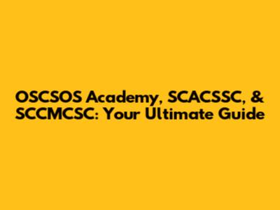 OSCSOS Academy, SCACSSC, & SCCMCSC: Your Ultimate Guide