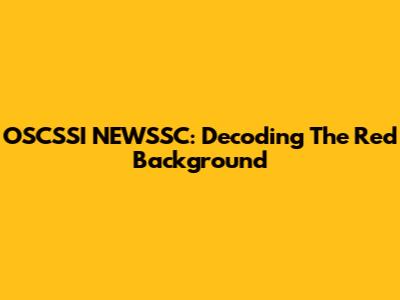 OSCSSI NEWSSC: Decoding The Red Background