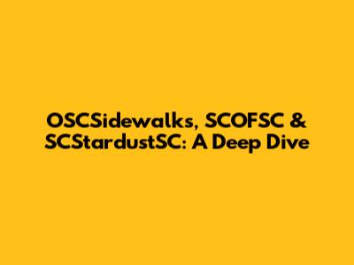 OSCSidewalks, SCOFSC & SCStardustSC: A Deep Dive