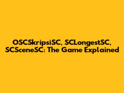 OSCSkripsiSC, SCLongestSC, SCSceneSC: The Game Explained