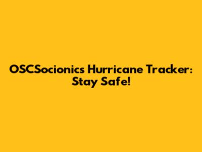 OSCSocionics Hurricane Tracker: Stay Safe!