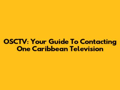 OSCTV: Your Guide To Contacting One Caribbean Television