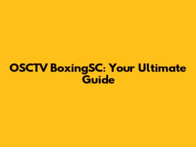 OSCTV BoxingSC: Your Ultimate Guide