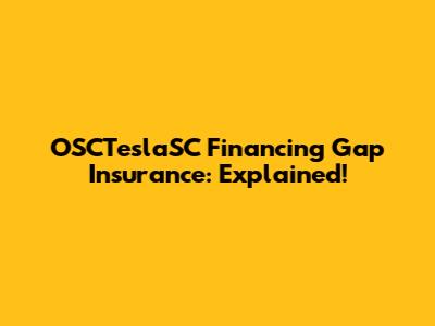 OSCTeslaSC Financing Gap Insurance: Explained!