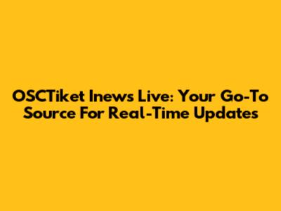 OSCTiket Inews Live: Your Go-To Source For Real-Time Updates