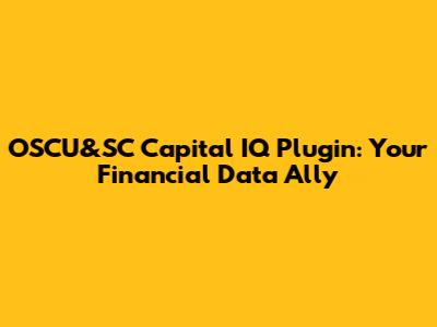 OSCU&SC Capital IQ Plugin: Your Financial Data Ally