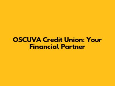 OSCUVA Credit Union: Your Financial Partner