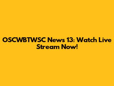 OSCWBTWSC News 13: Watch Live Stream Now!