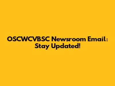 OSCWCVBSC Newsroom Email: Stay Updated!