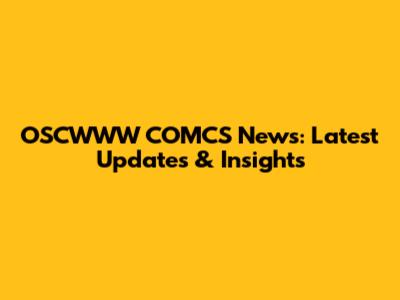 OSCWWW COMCS News: Latest Updates & Insights