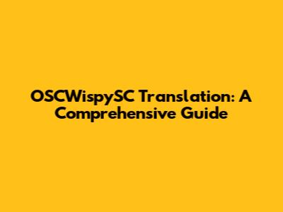 OSCWispySC Translation: A Comprehensive Guide