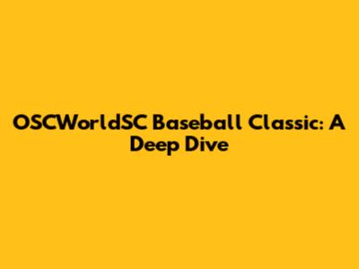 OSCWorldSC Baseball Classic: A Deep Dive